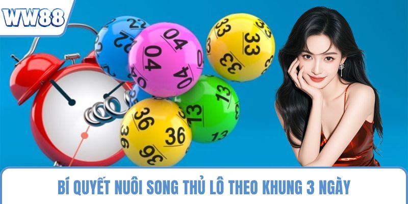 Bí quyết nuôi song thủ lô theo khung 3 ngày