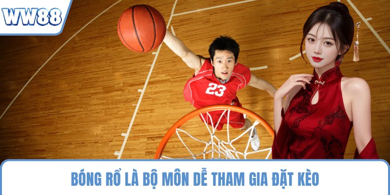 Bóng rổ là bộ môn dễ tham gia đặt kèo