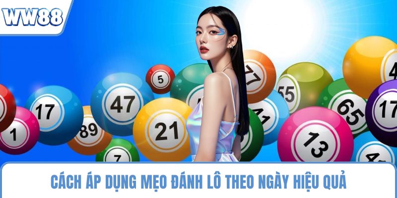 Cách áp dụng mẹo đánh lô theo ngày hiệu quả