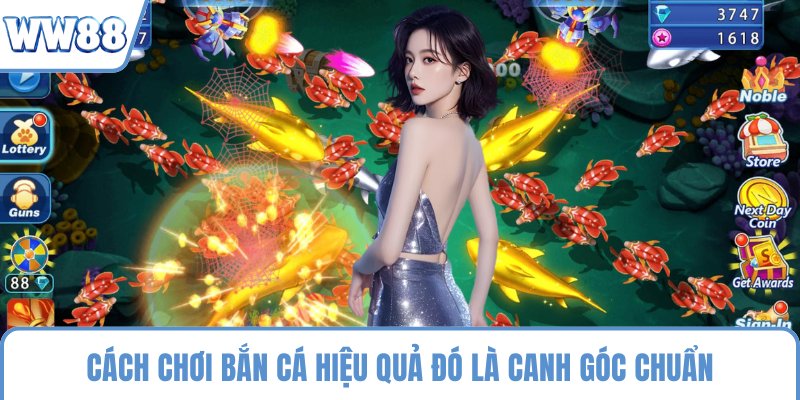 Cách chơi bắn cá hiệu quả đó là canh góc chuẩn