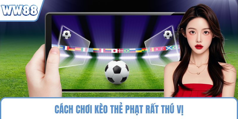 Cách chơi kèo thẻ phạt rất thú vị