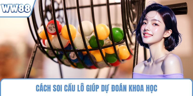 Cách soi cầu lô giúp dự đoán khoa học