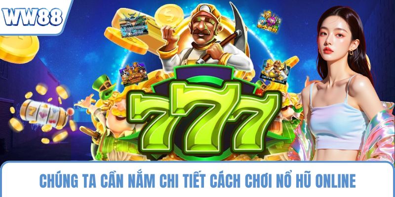 Chúng ta cần nắm chi tiết cách chơi nổ hũ online