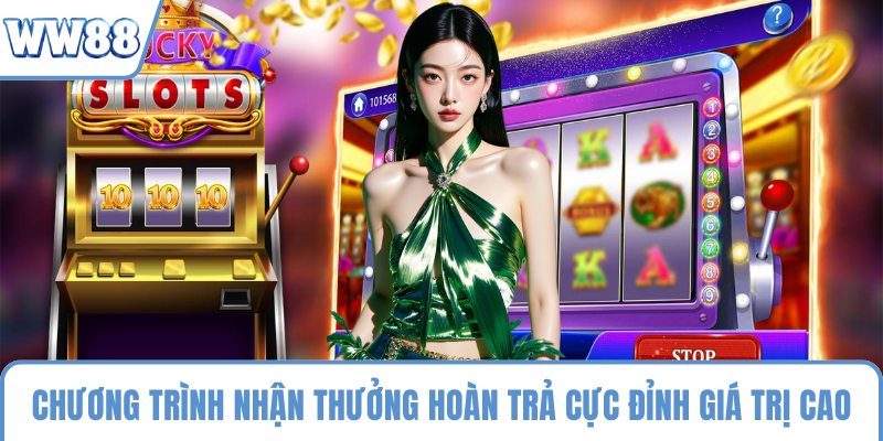 Chương trình nhận thưởng hoàn trả cực đỉnh giá trị cao
