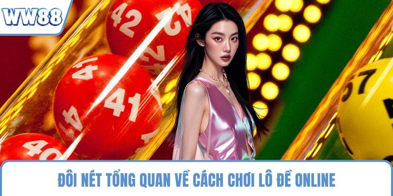 Đôi nét tổng quan về cách chơi lô đề online