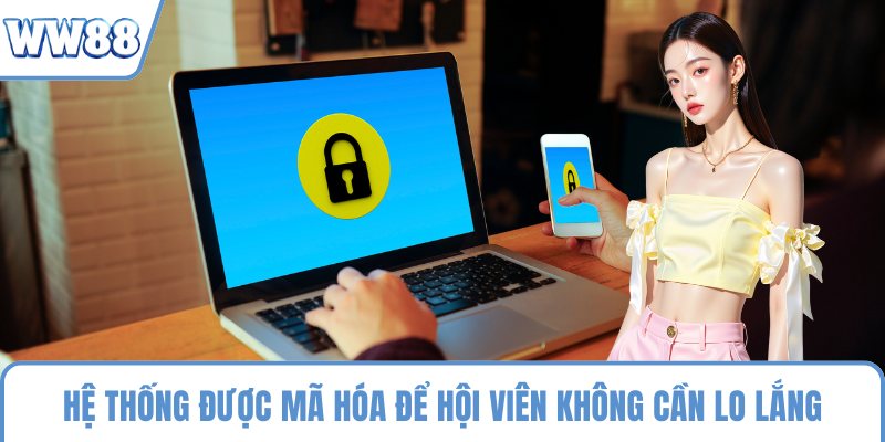Hệ thống được mã hóa để hội viên không cần lo lắng