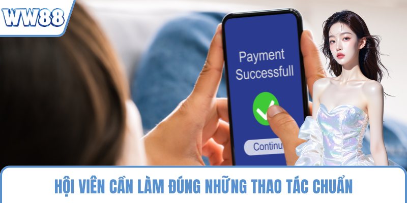 Hội viên cần làm đúng những thao tác chuẩn trên giao diện
