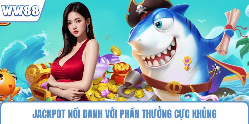 Jackpot nổi danh với phần thưởng cực khủng