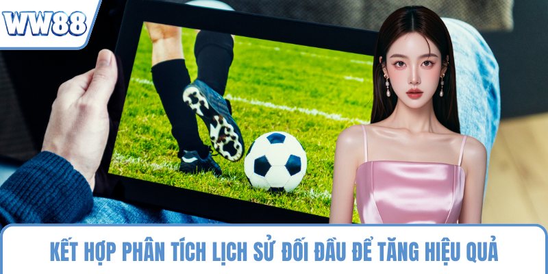 Kết hợp phân tích lịch sử đối đầu để tăng hiệu quả