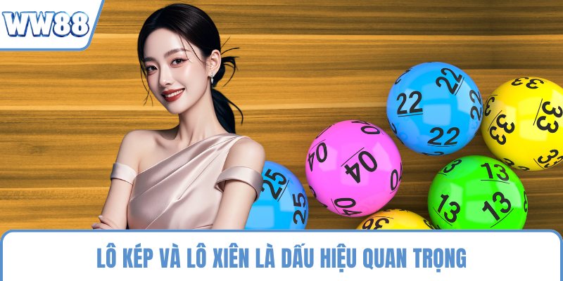 Lô kép và lô xiên là dấu hiệu quan trọng