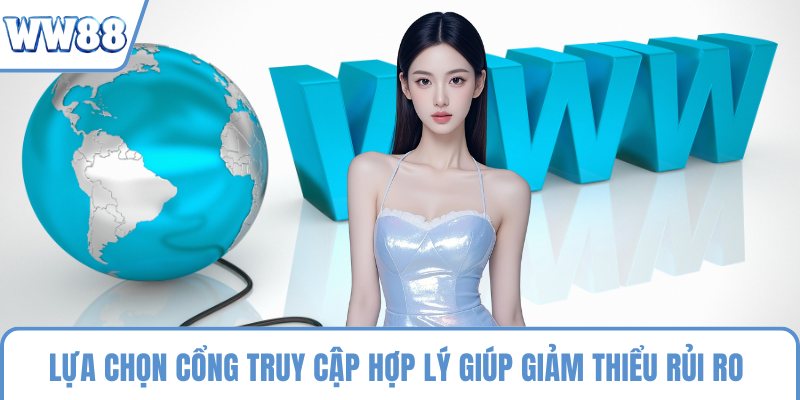 Lựa chọn cổng truy cập hợp lý giúp giảm thiểu rủi ro 