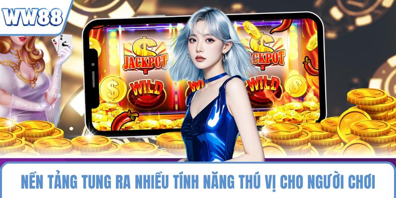 Nền tảng tung ra nhiều tính năng thú vị cho người chơi