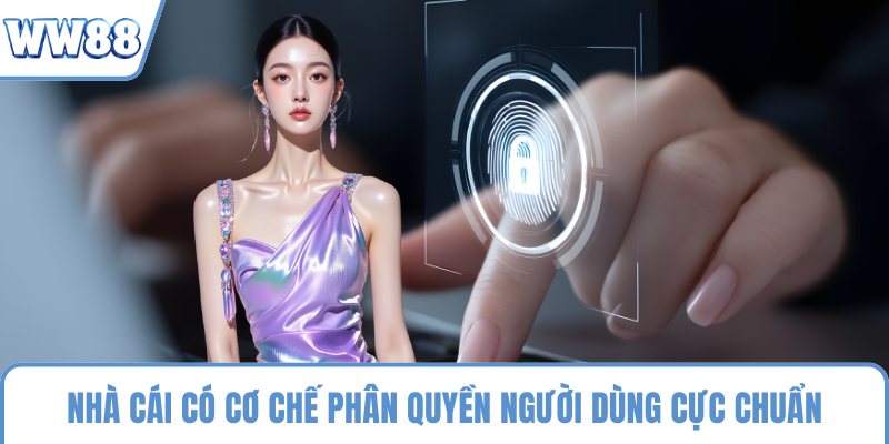 Nhà cái có cơ chế phân quyền người dùng cực chuẩn
