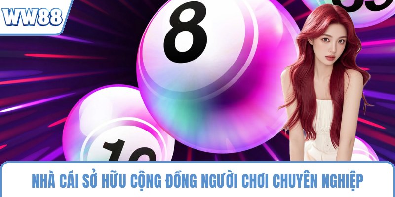 Nhà cái sở hữu cộng đồng người chơi chuyên nghiệp