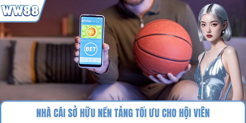 Nhà cái sở hữu nền tảng tối ưu cho hội viên