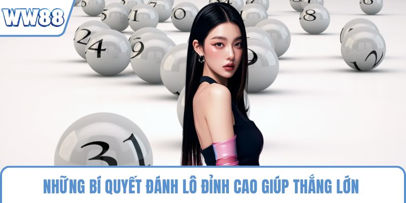 Những bí quyết đánh lô đỉnh cao giúp thắng lớn 