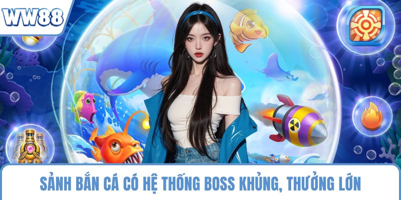 Sảnh bắn cá có hệ thống boss khủng, thưởng lớn