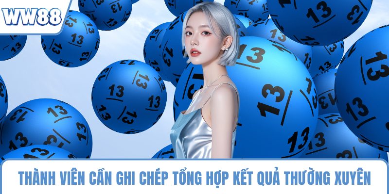 Thành viên cần ghi chép tổng hợp kết quả thường xuyên