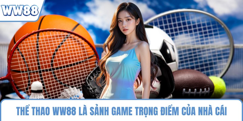 Thể Thao WW88 là sảnh game trọng điểm của nhà cái