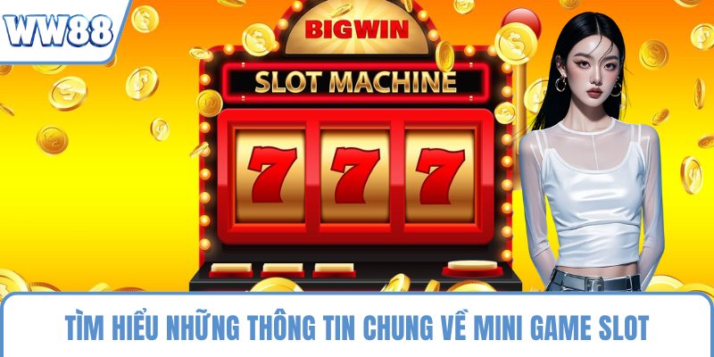 Tìm hiểu những thông tin chung về mini game slot