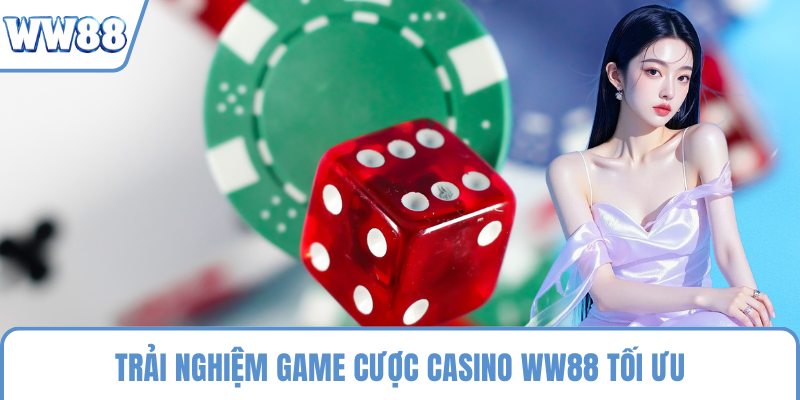 Trải nghiệm game cược Casino WW88 tối ưu