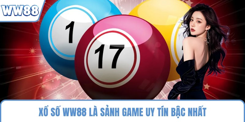 Xổ Số WW88 là sảnh game uy tín bậc nhất